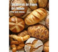 50 Recetas de Panes del Mundo