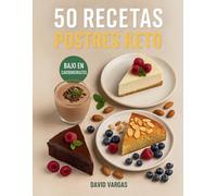 50 Recetas de Postres Keto: Dulces sin azúcar añadida y bajos en carbohidratos con recetas fáciles de tartas, galletas, helados y otras delicias cetogénicas