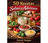 50 Recetas de Salsas y Aderezos Caseros Imprescindibles: Preparaciones sencillas para mejorar cualquier comida