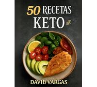 50 Recetas Keto Deliciosas y Fáciles: Sabores bajos en carbohidratos para disfrutar sin culpa