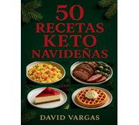 50 Recetas Keto Navideñas: Platos bajos en carbohidratos para celebrar con sabores festivos, disfrutar comidas especiales y mantener un estilo saludable en estas fechas