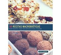 50 Recetas Macrobióticas: Desde Smoothies y Sopas hasta deliciosos Arroces y Ensaladas: Volume 1