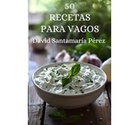 50 recetas para vagos: Recetas rápidas en menos de 15 minutos, con 5 ingredientes o menos y sin complicaciones para los que odian cocinar