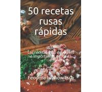 50 recetas rusas rápidas: Las recetas más deliciosas e importantes de Rusia