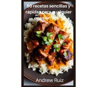 50 recetas sencillas y rápidas para cualquier ocasión Vol. 1