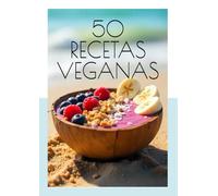 50 RECETAS VEGANAS: SENCILLAS Y CREATIVAS