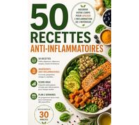 50 Recettes Anti-Inflammatoires: Cuisine naturelle pour réduire l'inflammation, retrouver l'énergie et soulager les douleurs chroniques