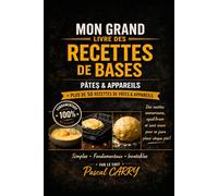 50 RECETTES DE BASE: Pâtes, Appareils et Préparations Indispensables - Les fondamentaux de la cuisine et de la pâtisserie maison pour réussir des ... Pascal Carry - Les Grands Livres de Cuisine)