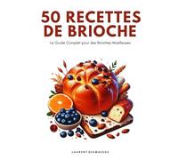 50 Recettes de Brioche: Le guide complet pour des brioches moelleuses (Série culinaire)