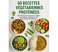 50 Recettes Végétariennes Protéinées - Des idées savoureuses pour intégrer les protéines végétales à votre alimentation quotidienne: Livre en couleur de recette végétarienne protéinée