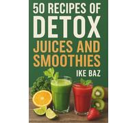 50 Recipes of Detox Juices and Smoothies