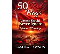 50 Red Flags Women Should Never Ignore: A Christian Woman’s Guide to Choosing Wisely Before Marriage (Choose Wisely Relationship Series)