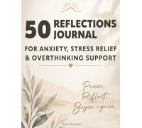50 Reflections Journal for Anxiety, Stress Relief & Overthinking Support: A Daily Practice for Emotional Balance, Healing, and Self-Care to Calm Your Thoughts and Feel More Steady