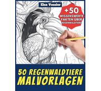 50 Regenwaldtiere-Malvorlagen - Malbuch für Kinder und Erwachsene: +50 erstaunliche Fakten über Tiere des Regenwaldes. Ausmalbuch für Jungen und Mädchen. Male und lerne mit Elsa - Tiere - Band 120