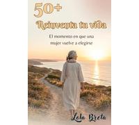 50+ Reinventa tu vida: El momento en que una mujer vuelve a elegirse (Trilogia Mujer 50+)