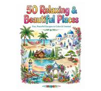 50 Relaxing & Beautiful Places Coloring Book: Peaceful Escapes with Tropical Beaches, Cozy Cabins, Zen Gardens, Charming Towns and Scenic Landscapes for Stress Relief and Mindfulness