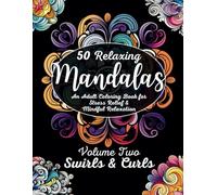 50 Relaxing Mandalas: An Adult Coloring Book for Stress Relief & Mindful Relaxation - Volume Two: Swirls & Curls