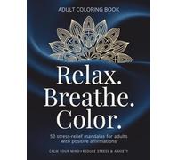 50 Relaxing Mandalas for Adults with affirmations. A Stress Relief Coloring Book for Mindfulness, Calm & Focus: A Stress Relief Coloring Book with Peaceful Affirmations for Mindfulness and Calm