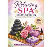50 Relaxing Spa Coloring Book: A Calming Coloring Book for Adults with Relaxing Spa Scenes, Floral Decorations, Candles, and Mindfulness Inspired Illustrations