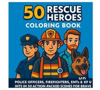 50 Rescue Heroes Coloring Book: Police Officers, Firefighters, EMTs & K9 Units in 50 Action-Packed Scenes for Brave Kids Ages 4-8