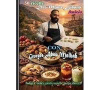 50 Ricette del Monte Libano fenicio: Con Georges Abou Malhab, salati e dolci, piatti unici e tanto altro (La cucina dell'Eremo)
