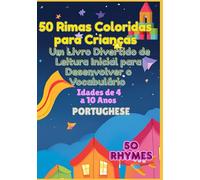 50 Rimas Coloridas para Crianças: Um Livro Divertido de Leitura Inicial para Desenvolver o Vocabulário | Idades de 4 a 10 Anos