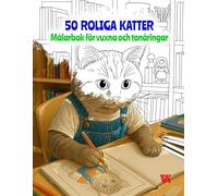 50 roliga katter - målarbok för vuxna och tonåringar: 50 roliga kattillustrationer där katter beter sig som människor - perfekt för avkoppling och ett gott skratt.