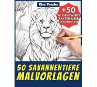 50 Savannentiere-Malvorlagen - Malbuch für Kinder und Erwachsene: +50 erstaunliche Fakten über Tiere der Savanne. Ausmalbuch für Jungen und Mädchen. Male und lerne mit Elsa - Tiere - Band 119
