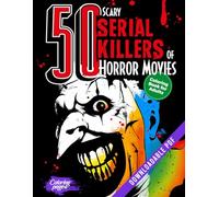 50 Scary Serial Killers of Horror Movies Coloring Book for Adults: Creepy Villains, Psycho Characters and Freak Creatures - Murderers of Famous ... in Halloween (50 Classic Icons to Color)