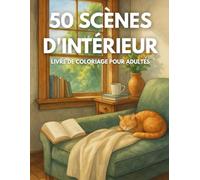 50 Scénes d'Intérieur: Un Livre de Coloriage pour Adultes avec des Scènes de Maison Apaisantes et Relaxantes à Colorier