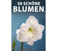 50 schöne Blumen: Bilderbuch für Senioren mit Demenz (Großschrift) (Sanfte Beschäftigung)