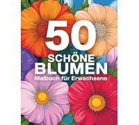 50 Schöne Blumen Malbuch für Erwachsene