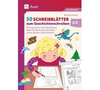 50 Schreibblätter zum Geschichtenschreiben 1/2: Mit kreativen Schreibanlässen Blatt für Blatt das Schreiben erster kleiner Texte fördern (1. und 2. Klasse)