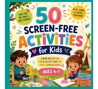 50 Screen-Free Activities For Kids: A Book Full Of Easy, Fun & Creative Ideas To Play, Learn & Grow! Ages 4-7