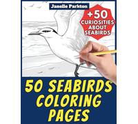 50 Seabirds Coloring Pages for Kids and Adults: +50 Interesting Facts about Ocean and Sea Birds. Coloring Book for Children and Mature. Color and Learn with Janelle - Animals - Vol. 364