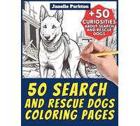 50 Search and Rescue Dogs Coloring Pages Book for Kids and Adults: +50 Amazing Facts about these Emergency Dogs. Coloring Book for Children and Teen ... and Learn with Janelle - Animals - Vol. 351