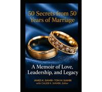 50 Secrets from 50 Years of Marriage: A Memoir of Love, Leadership, and Legacy