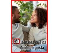 50 Señales Que Te Da De Que Le Gustas (ebook)