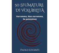 50 SFUMATURE DI VOLUBILITÀ: (Vorremmo, Non vorremmo, Se potessimo)