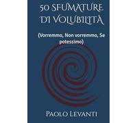 50 SFUMATURE DI VOLUBILITÀ: (Vorremmo, Non vorremmo, Se potessimo)