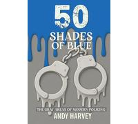 50 SHADES OF BLUE: THE GRAY AREAS OF MODERN POLICING
