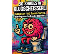50 SHADES OF KLUGSCHEISSEREI -100 unnütze Fakten für Toilette, Pause , Party . Band 1: 100 unnütze Fakten für Toilette, Pause , Party von 50 SHADES OF SPRAY