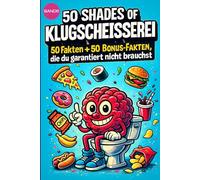 50 SHADES OF KLUGSCHEISSEREI - Essen & Trinken - 100 unnütze Fakten für Toilette, Pause , Party:: Band 6: 100 unnütze Fakten für Toilette, Pause , Party von 50 SHADES OF SPRAY