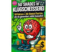 50 SHADES OF KLUGSCHEISSEREI - Geld/Finanzen - 100 unnütze Fakten für Toilette, Pause , Party:::::: Band 19: 100 unnütze Fakten für Toilette, Pause , Party von 50 SHADES OF SPRAY