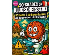 50 SHADES OF KLUGSCHEISSEREI - Natur Pur - 100 unnütze Fakten für Toilette, Pause , Party::::: Band 13: 100 unnütze Fakten für Toilette, Pause , Party von 50 SHADES OF SPRAY