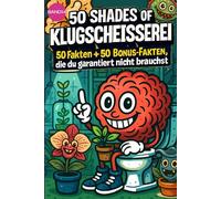 50 SHADES OF KLUGSCHEISSEREI - Pflanzen - 100 unnütze Fakten für Toilette, Pause , Party:::: Band 14: 100 unnütze Fakten für Toilette, Pause , Party von 50 SHADES OF SPRAY