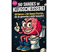 50 SHADES OF KLUGSCHEISSEREI -Weltraum - 100 unnütze Fakten für Toilette, Pause , Party .: Band 2: 100 unnütze Fakten für Toilette, Pause , Party von 50 SHADES OF SPRAY