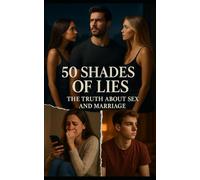 50 Shades Of Lies: The Truth About Sex and Marriage