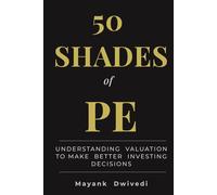 50 Shades of PE: Understand Stock Valuation, Avoid Costly Investing Mistakes, and Make Smarter Investment Decisions