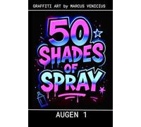 50 SHADES OF SPRAY - AUGEN 1: Graffiti ART by Marcus Venicius (50 Shades of spray - Graffiti Coloring Books)